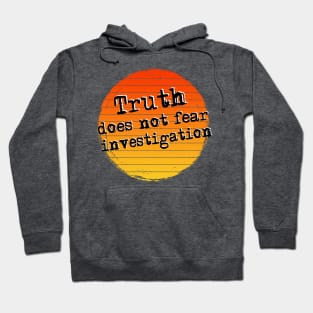 Truth does not fear investigation Hoodie